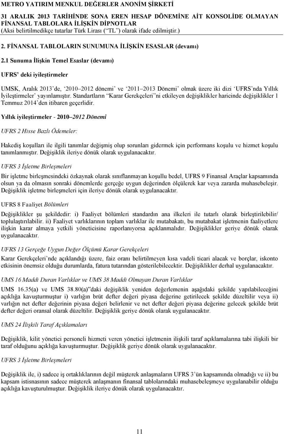 Standartların Karar Gerekçeleri ni etkileyen değişiklikler haricinde değişiklikler 1 Temmuz 2014 den itibaren geçerlidir.