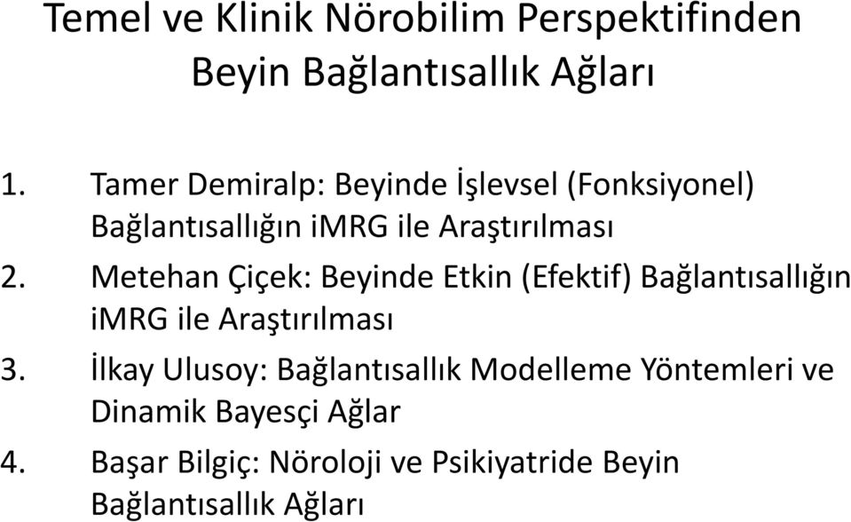 Metehan Çiçek: Beyinde Etkin (Efektif) Bağlantısallığın imrg ile Araştırılması 3.