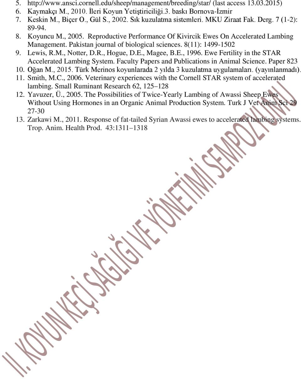 Pakistan journal of biological sciences. 8(11): 1499-1502 9. Lewis, R.M., Notter, D.R., Hogue, D.E., Magee, B.E., 1996. Ewe Fertility in the STAR Accelerated Lambing System.