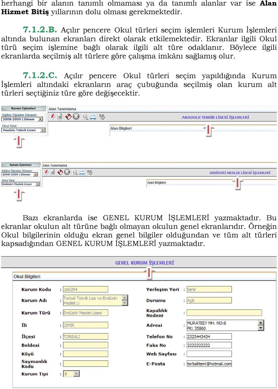 Açılır pencere Okul türleri seçim yapıldığında Kurum İşlemleri altındaki ekranların araç çubuğunda seçilmiş olan kurum alt türleri seçtiğiniz türe göre değişecektir.