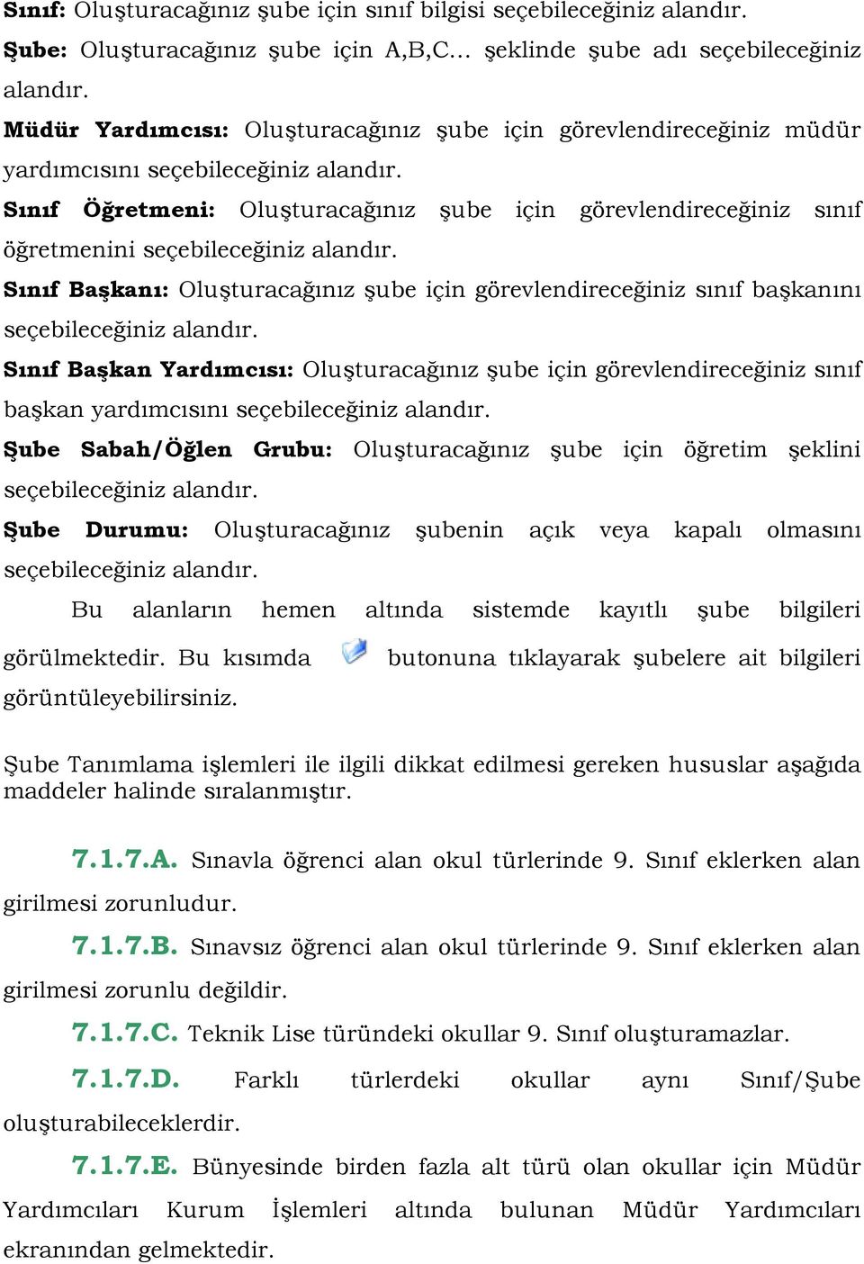 Sınıf Öğretmeni: Oluşturacağınız şube için görevlendireceğiniz sınıf öğretmenini seçebileceğiniz alandır.