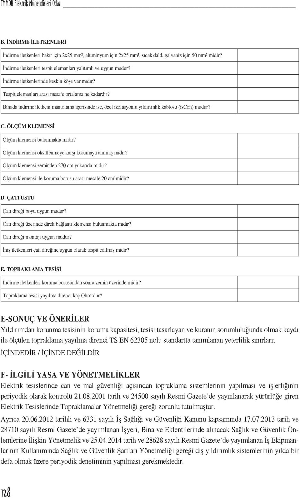 Binada indirme iletkeni mantolama içerisinde ise, özel izolasyonlu yıldırımlık kablosu (iscon) mudur? C. ÖLÇÜM KLEMENSİ Ölçüm klemensi bulunmakta mıdır?