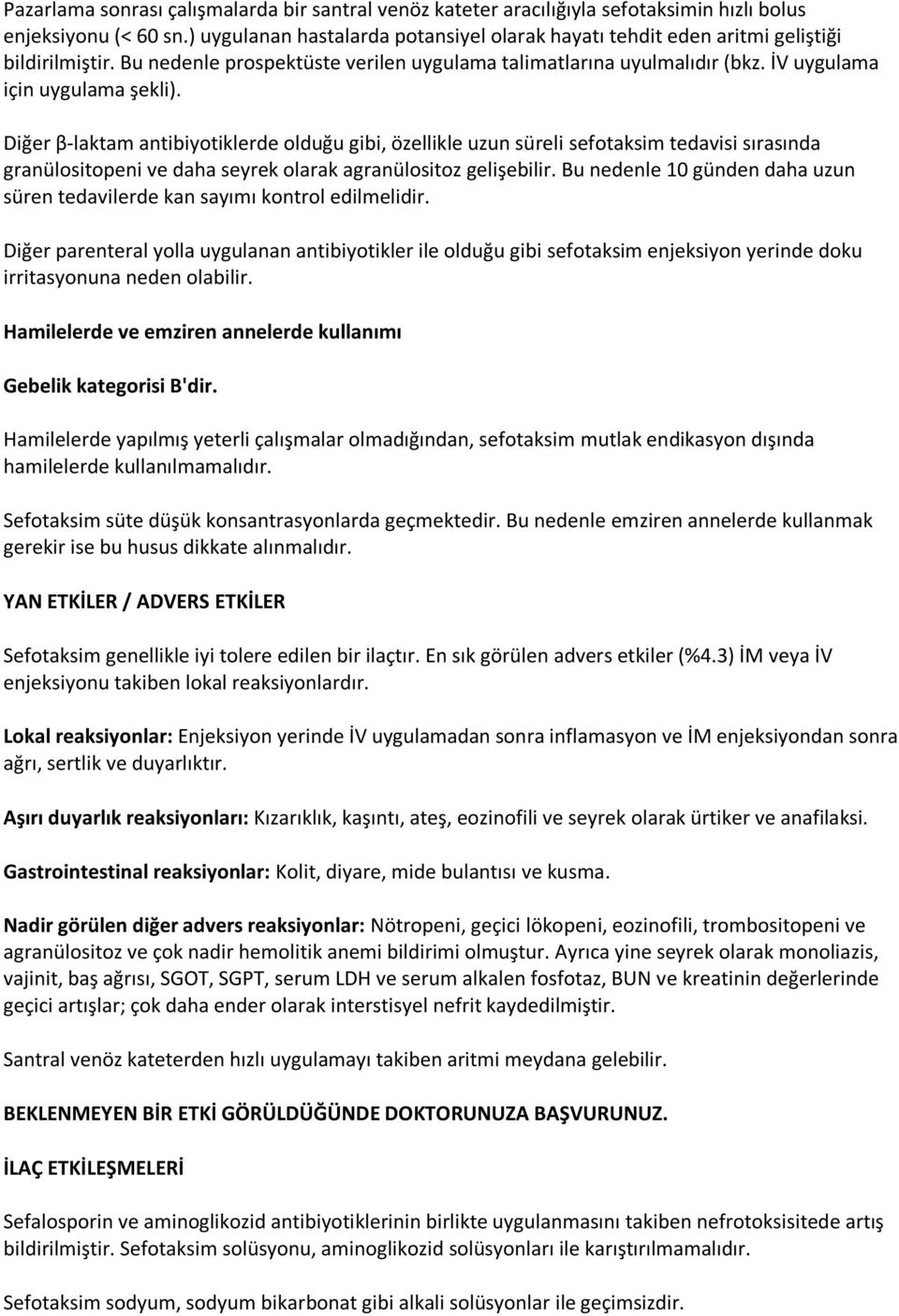 Diğer β-laktam antibiyotiklerde olduğu gibi, özellikle uzun süreli sefotaksim tedavisi sırasında granülositopeni ve daha seyrek olarak agranülositoz gelişebilir.