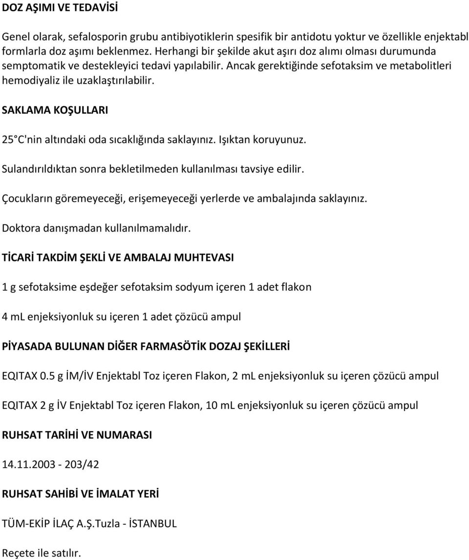 SAKLAMA KOŞULLARI 25 C'nin altındaki oda sıcaklığında saklayınız. Işıktan koruyunuz. Sulandırıldıktan sonra bekletilmeden kullanılması tavsiye edilir.