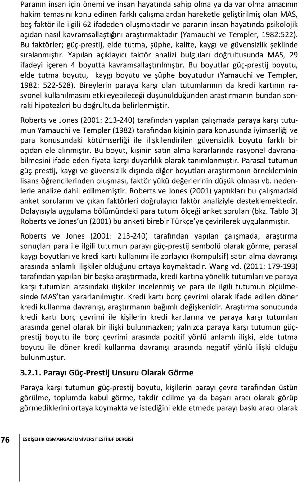 Bu faktörler; güç-prestij, elde tutma, şüphe, kalite, kaygı ve güvensizlik şeklinde sıralanmıştır.