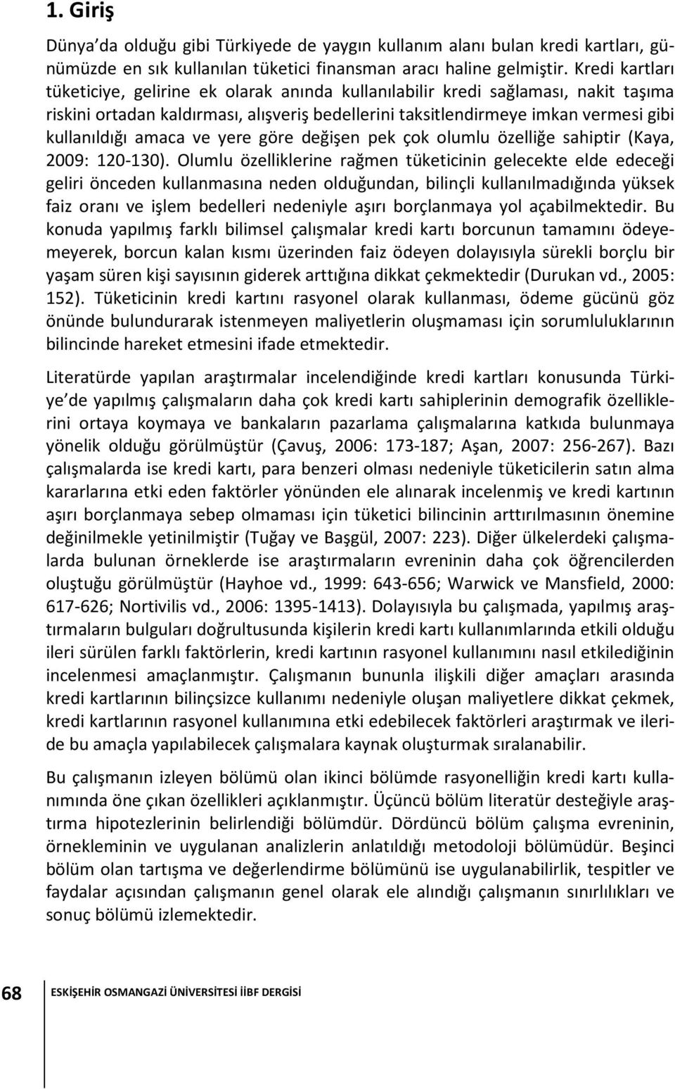 amaca ve yere göre değişen pek çok olumlu özelliğe sahiptir (Kaya, 2009: 120-130).