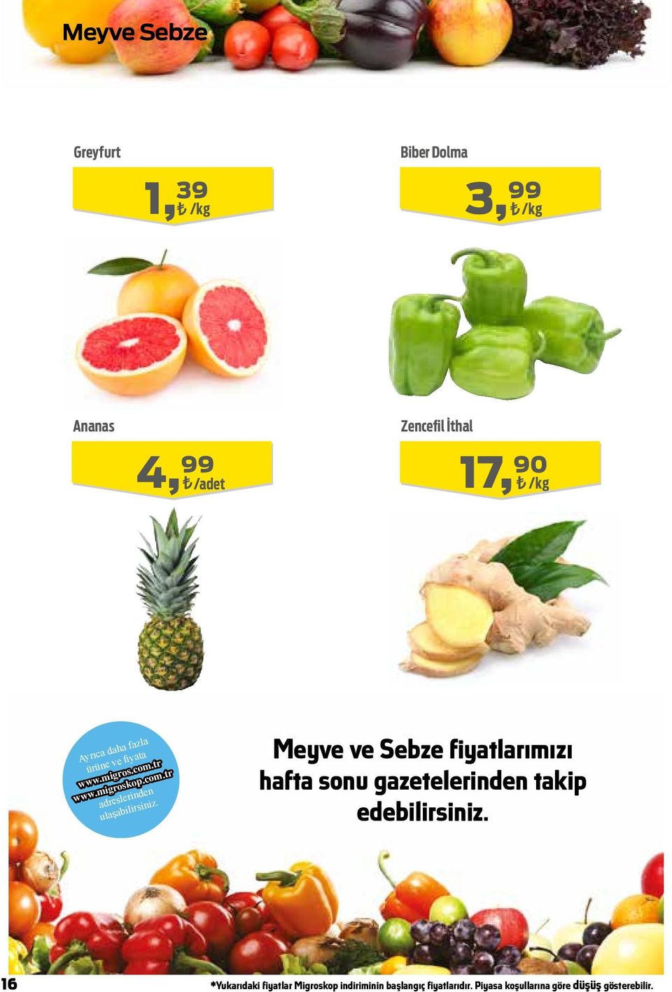 Meyve ve Sebze fiyatlarımızı hafta sonu gazetelerinden takip edebilirsiniz.