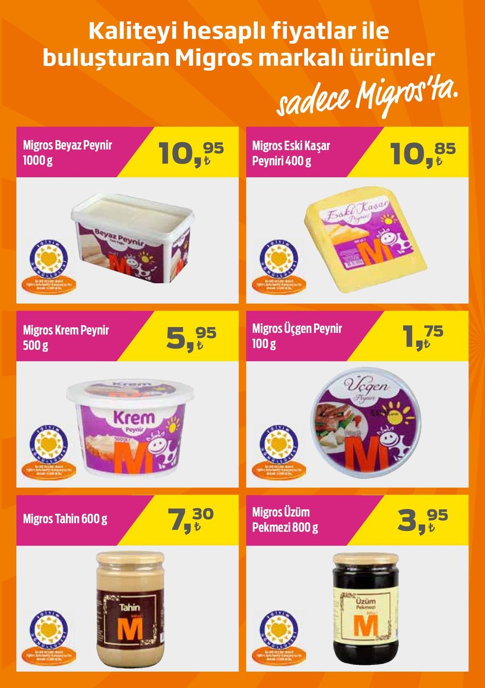 g 10, 85 Migros Krem Peynir 500 g 5, 95 Migros Üçgen Peynir 100