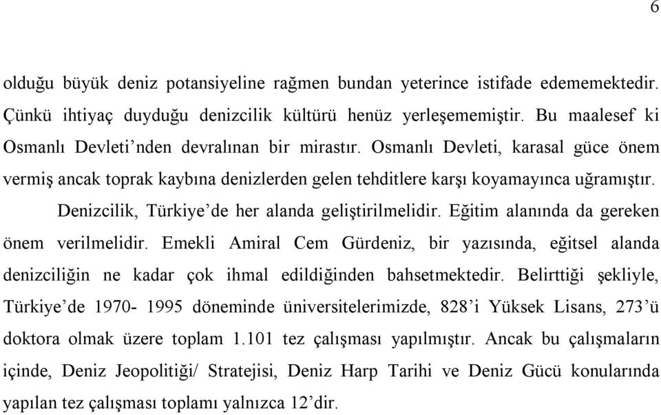 Denizcilik, Türkiye de her alanda geliştirilmelidir. Eğitim alanında da gereken önem verilmelidir.