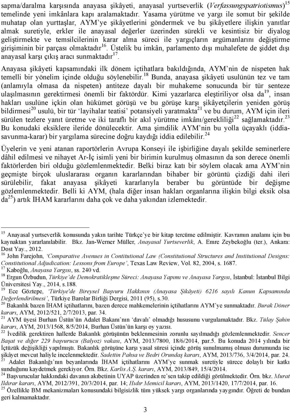 sürekli ve kesintisiz bir diyalog geliştirmekte ve temsilcilerinin karar alma süreci ile yargıçların argümanlarını değiştirme girişiminin bir parçası olmaktadır 16.