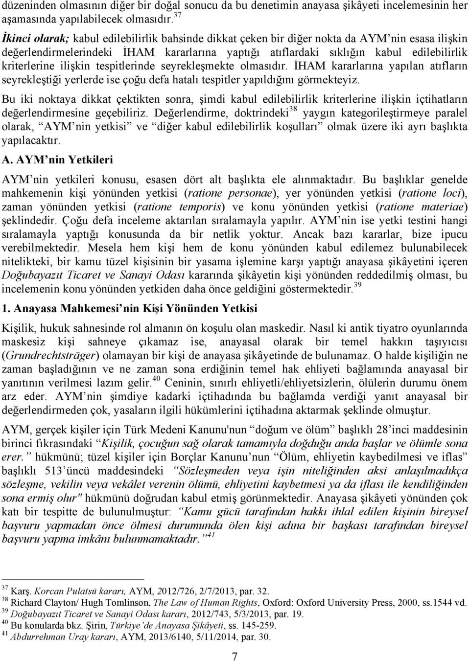 kriterlerine ilişkin tespitlerinde seyrekleşmekte olmasıdır. İHAM kararlarına yapılan atıfların seyrekleştiği yerlerde ise çoğu defa hatalı tespitler yapıldığını görmekteyiz.