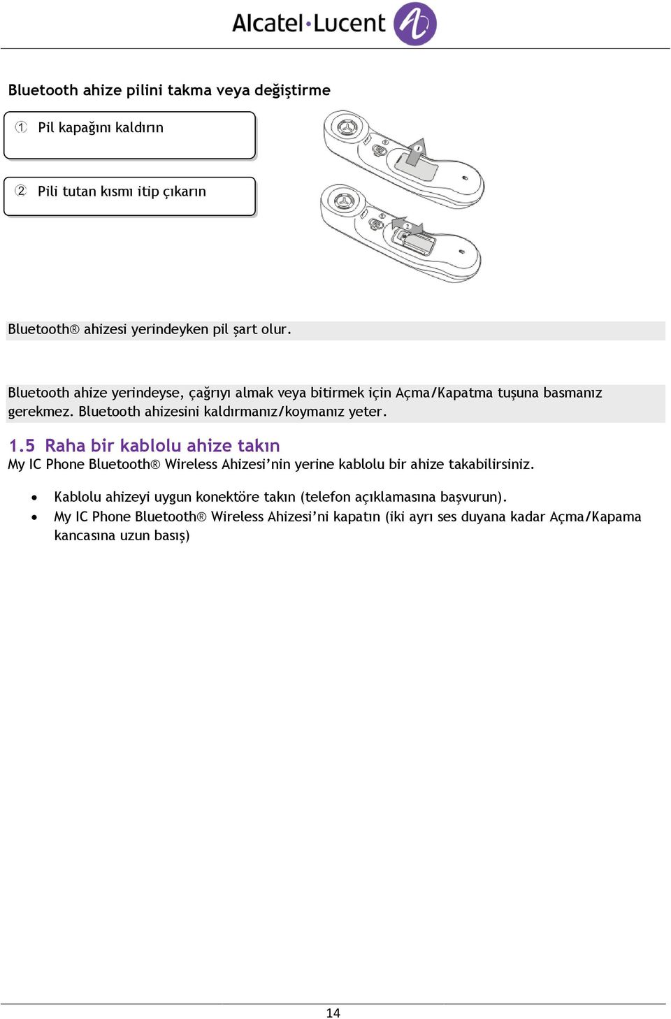 1.5 Raha bir kabllu ahize takın My IC Phne Bluetth Wireless Ahizesi nin yerine kabllu bir ahize takabilirsiniz.