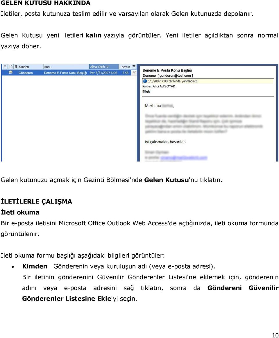 İLETİLERLE ÇALIŞMA İleti okuma Bir e-posta iletisini Microsoft Office Outlook Web Access'de açtığınızda, ileti okuma formunda görüntülenir.