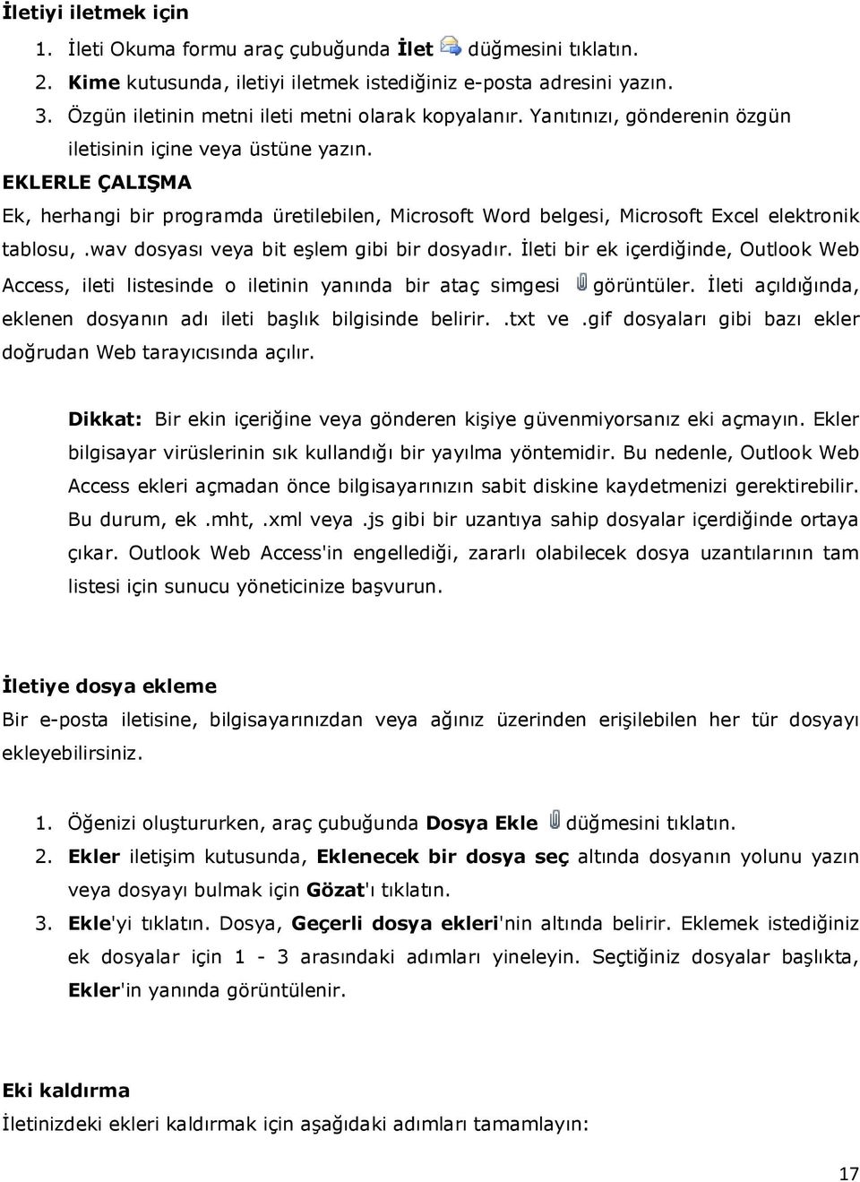 EKLERLE ÇALIŞMA Ek, herhangi bir programda üretilebilen, Microsoft Word belgesi, Microsoft Excel elektronik tablosu,.wav dosyası veya bit eşlem gibi bir dosyadır.