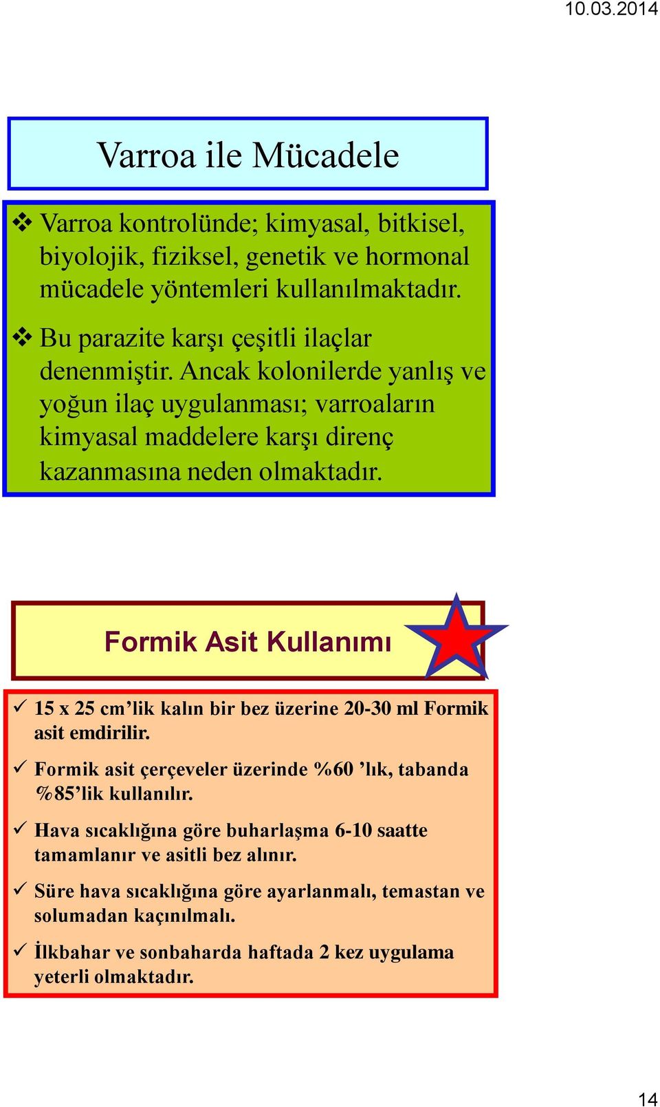 Formik Asit Kullanımı 15 x 25 cm lik kalın bir bez üzerine 20-30 ml Formik asit emdirilir. Formik asit çerçeveler üzerinde %60 lık, tabanda %85 lik kullanılır.