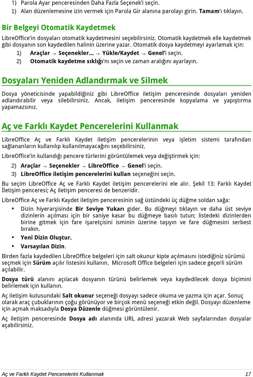 Otomatik dosya kaydetmeyi ayarlamak için: 1) Araçlar Seçenekler... Yükle/Kaydet Genel i seçin. 2) Otomatik kaydetme sıklığı'nı seçin ve zaman aralığını ayarlayın.