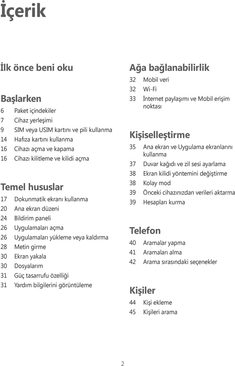 tasarrufu özelliği 31 Yardım bilgilerini görüntüleme Ağa bağlanabilirlik 32 Mobil veri 32 Wi-Fi 33 İnternet paylaşımı ve Mobil erişim noktası Kişiselleştirme 35 Ana ekran ve Uygulama ekranlarını