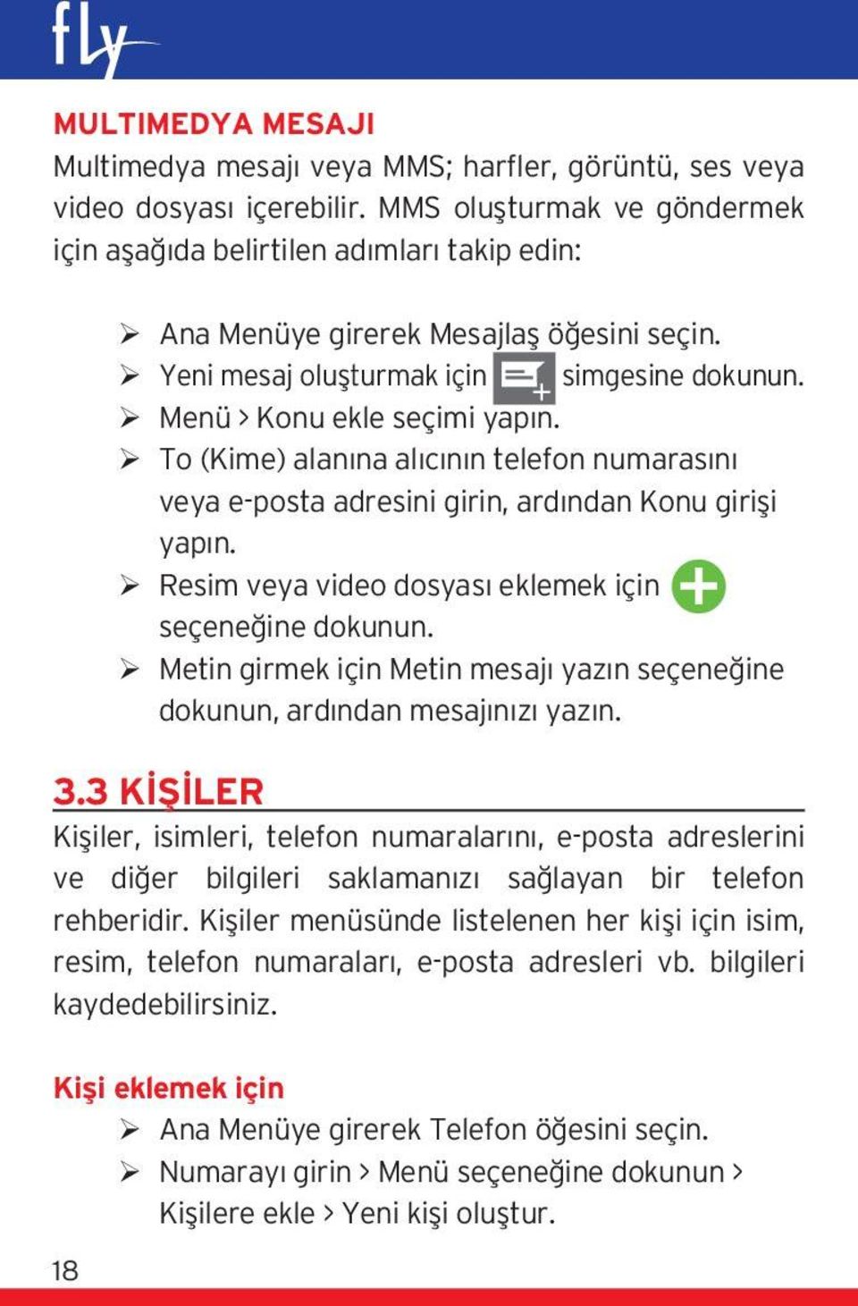 To (Kime) alanına alıcının telefon numarasını veya e-posta adresini girin, ardından Konu girişi yapın. Resim veya video dosyası eklemek için seçeneğine dokunun.