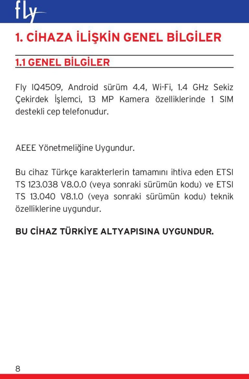 AEEE Yönetmeliğine Uygundur. Bu cihaz Türkçe karakterlerin tamamını ihtiva eden ETSI TS 123.03