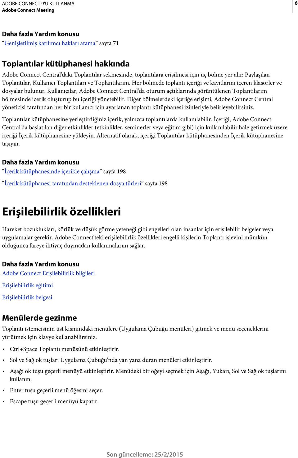 Kullanıcılar, Adobe Connect Central'da oturum açtıklarında görüntülenen Toplantılarım bölmesinde içerik oluşturup bu içeriği yönetebilir.