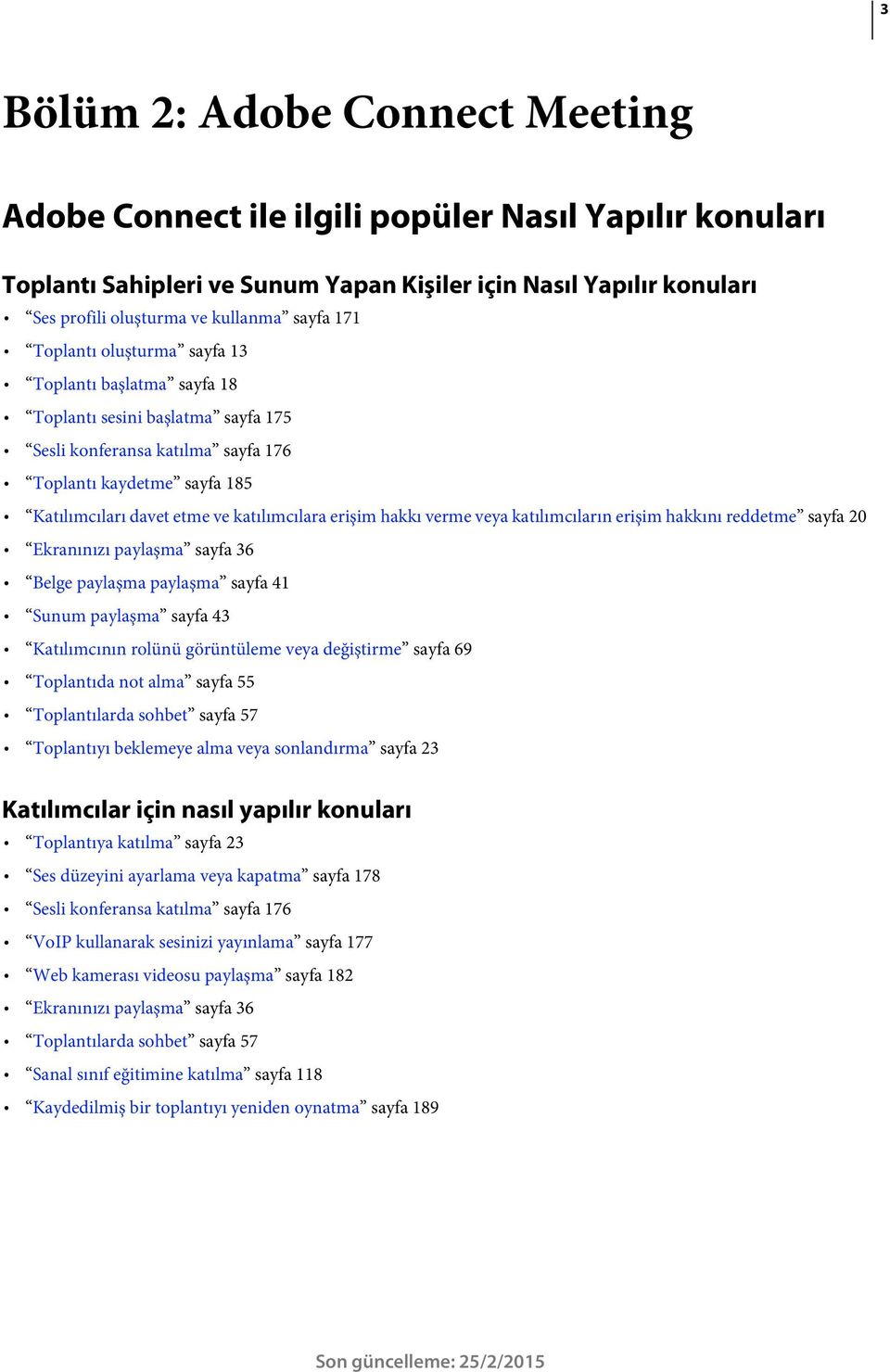 erişim hakkı verme veya katılımcıların erişim hakkını reddetme sayfa 20 Ekranınızı paylaşma sayfa 36 Belge paylaşma paylaşma sayfa 41 Sunum paylaşma sayfa 43 Katılımcının rolünü görüntüleme veya