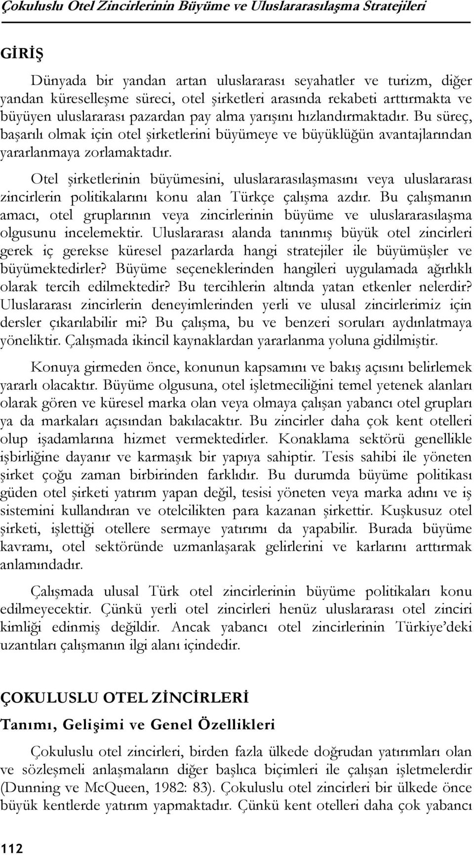 Bu süreç, başarılı olmak için otel şirketlerini büyümeye ve büyüklüğün avantajlarından yararlanmaya zorlamaktadır.