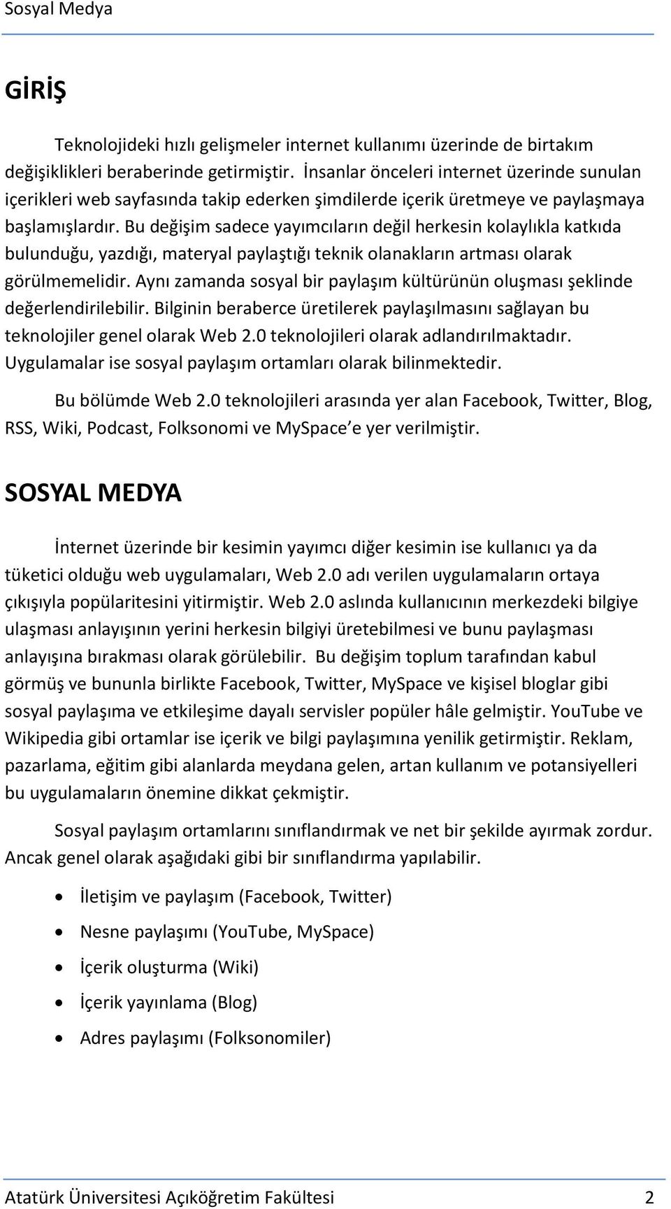 Bu değişim sadece yayımcıların değil herkesin kolaylıkla katkıda bulunduğu, yazdığı, materyal paylaştığı teknik olanakların artması olarak görülmemelidir.