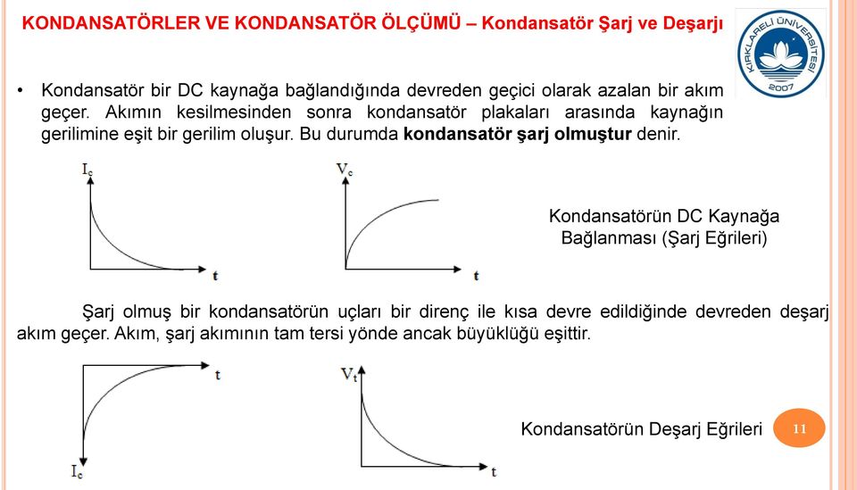 Bu durumda kondansatör şarj olmuştur denir.