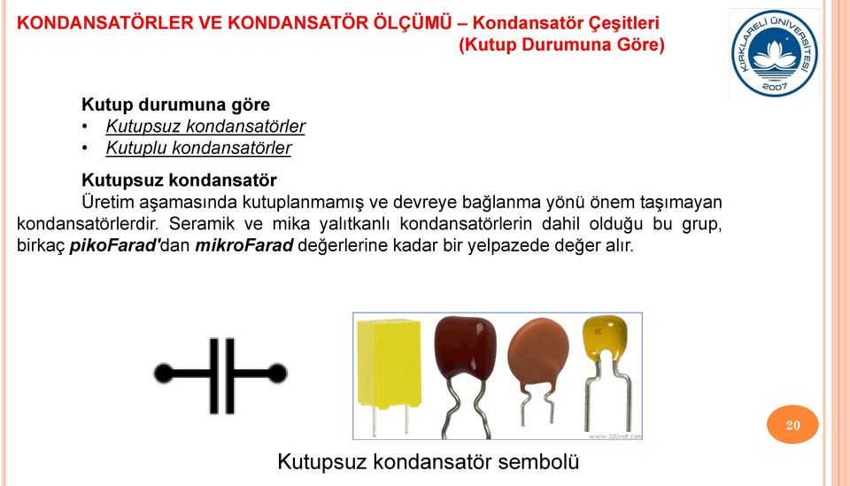 devreye bağlanma yönü önem taşımayan kondansatörlerdir.