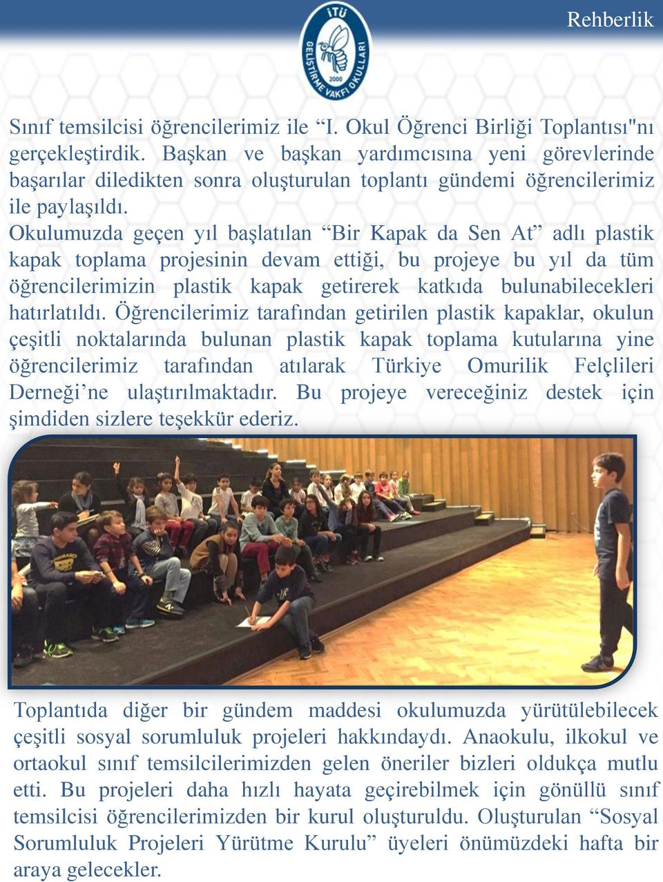 Bu projeleri daha hızlı hayata geçirebilmek için gönüllü sınıf temsilcisi öğrencilerimizden bir kurul oluşturuldu.