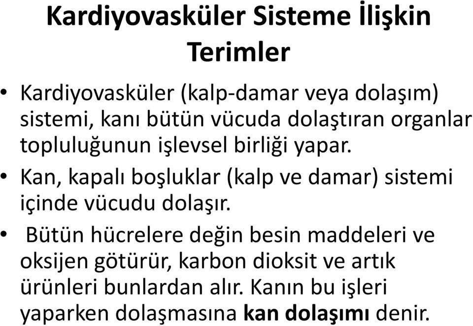 Kan, kapalı boşluklar (kalp ve damar) sistemi içinde vücudu dolaşır.