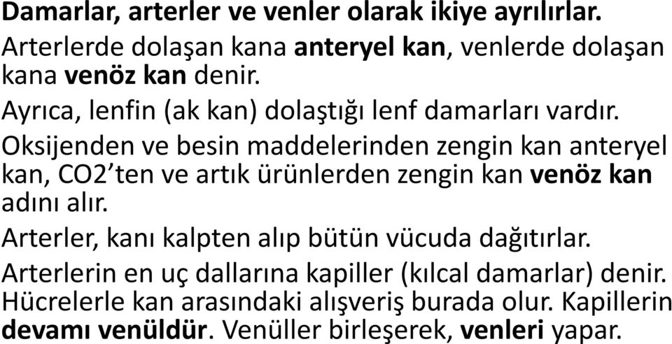 Oksijenden ve besin maddelerinden zengin kan anteryel kan, CO2 ten ve artık ürünlerden zengin kan venöz kan adını alır.