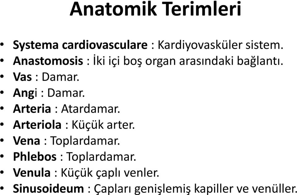 Arteria : Atardamar. Arteriola : Küçük arter. Vena : Toplardamar.