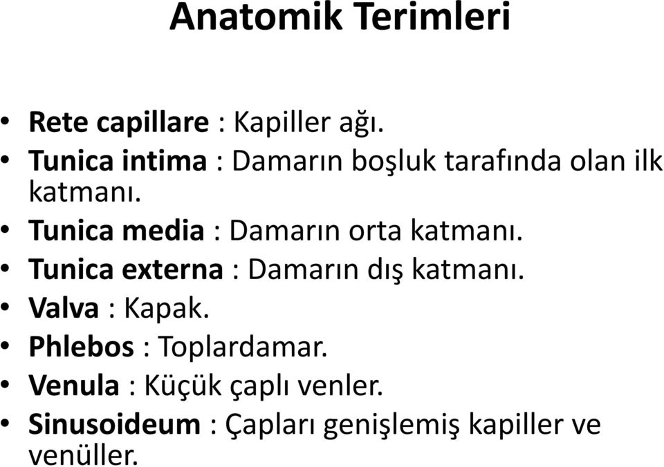 Tunica media : Damarın orta katmanı. Tunica externa : Damarın dış katmanı.