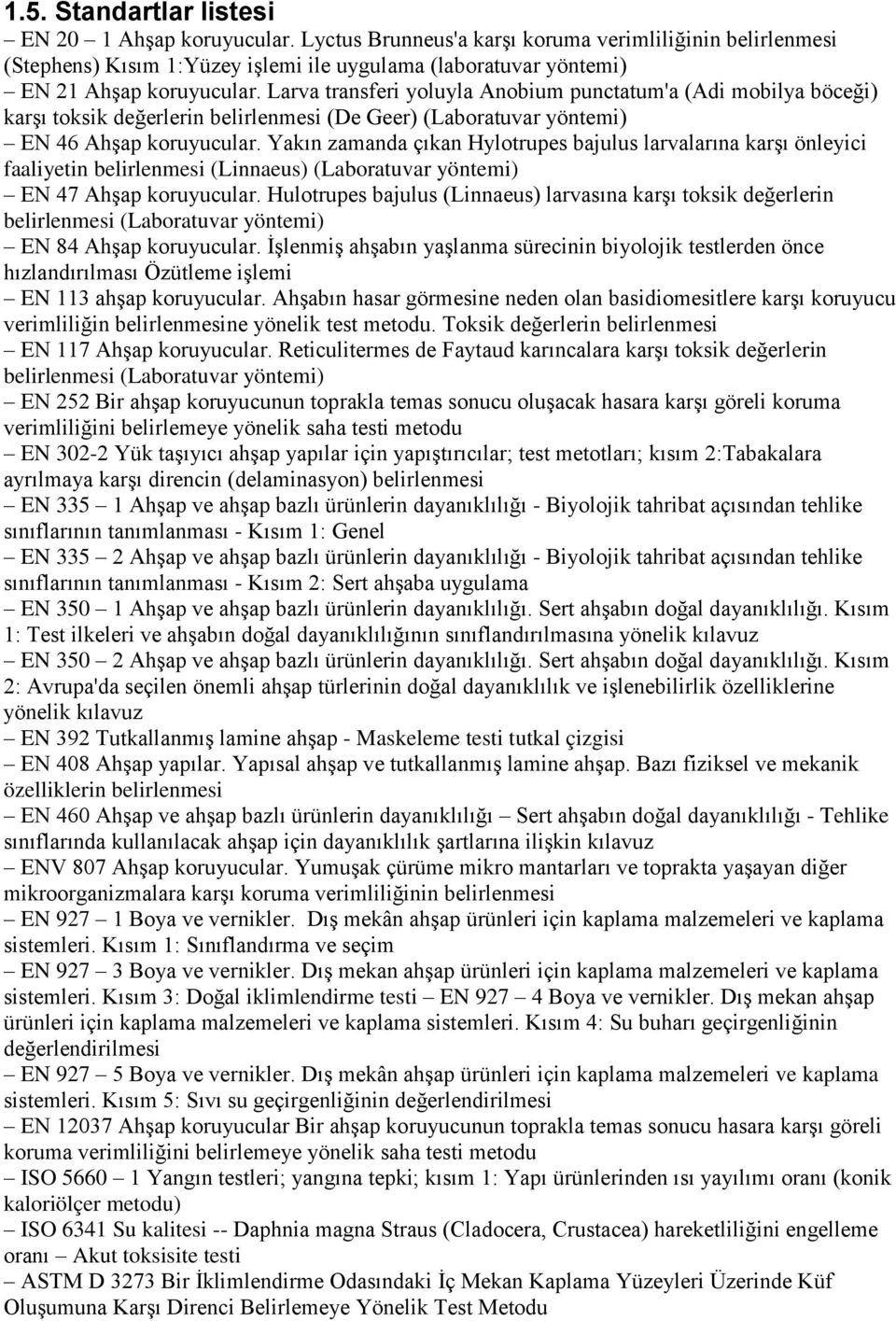 Larva transferi yoluyla Anobium punctatum'a (Adi mobilya böceği) karşı toksik değerlerin belirlenmesi (De Geer) (Laboratuvar yöntemi) EN 46 Ahşap koruyucular.