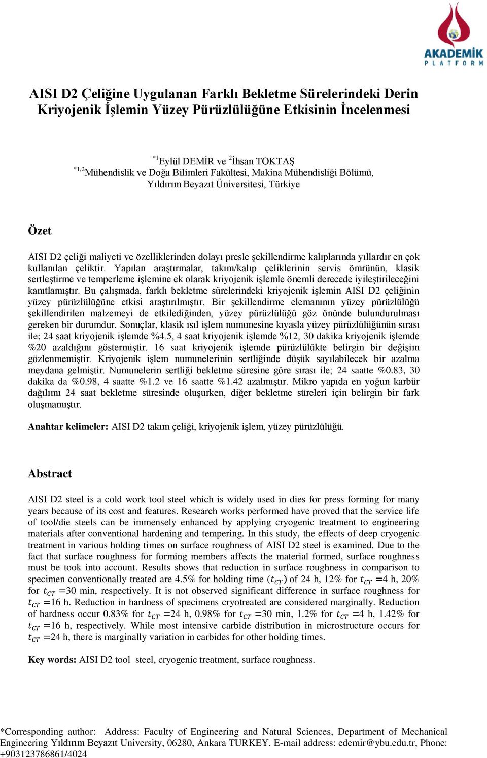 çeliktir. Yapılan araştırmalar, takım/kalıp çeliklerinin servis ömrünün, klasik sertleştirme ve temperleme işlemine ek olarak kriyojenik işlemle önemli derecede iyileştirileceğini kanıtlamıştır.