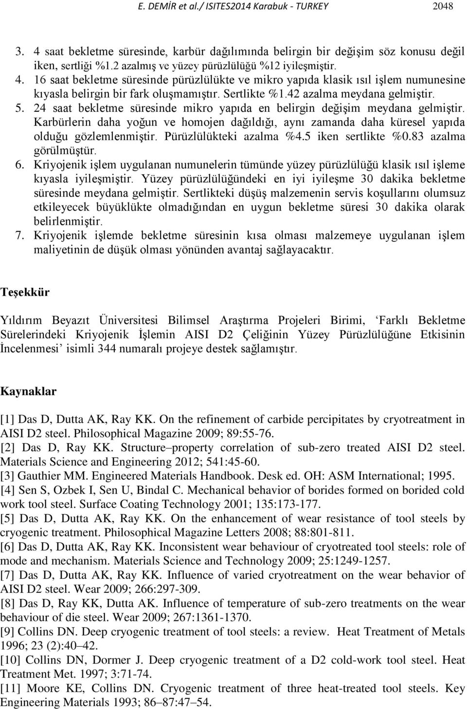 42 azalma meydana gelmiştir. 5. 24 saat bekletme süresinde mikro yapıda en belirgin değişim meydana gelmiştir.