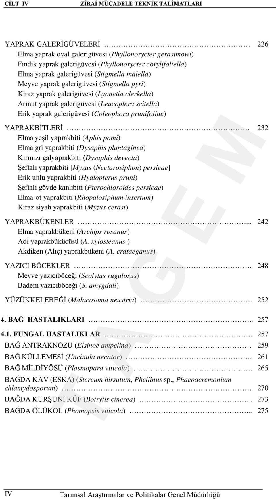 (Coleophora prunifoliae) YAPRAKBİTLERİ Elma yeşil yaprakbiti (Aphis pomi) Elma gri yaprakbiti (Dysaphis plantaginea) Kırmızı galyaprakbiti (Dysaphis devecta) Şeftali yaprakbiti [Myzus (Nectarosiphon)