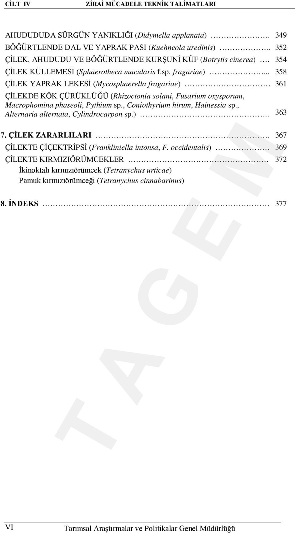 .. 358 ÇİLEK YAPRAK LEKESİ (Mycosphaerella fragariae) 361 ÇİLEKDE KÖK ÇÜRÜKLÜĞÜ (Rhizoctonia solani, Fusarium oxysporum, Macrophomina phaseoli, Pythium sp.