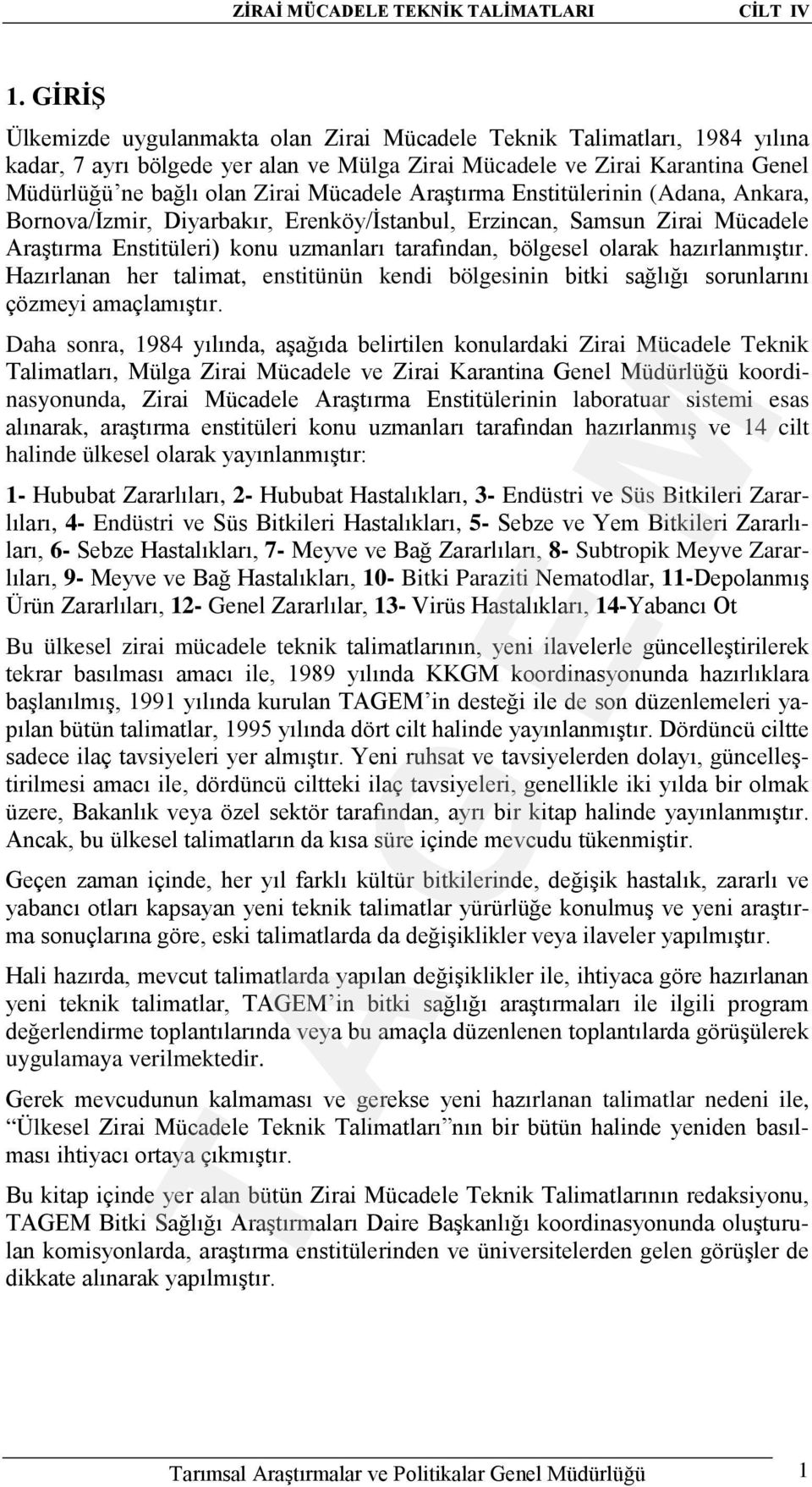 Araştırma Enstitülerinin (Adana, Ankara, Bornova/İzmir, Diyarbakır, Erenköy/İstanbul, Erzincan, Samsun Zirai Mücadele Araştırma Enstitüleri) konu uzmanları tarafından, bölgesel olarak hazırlanmıştır.