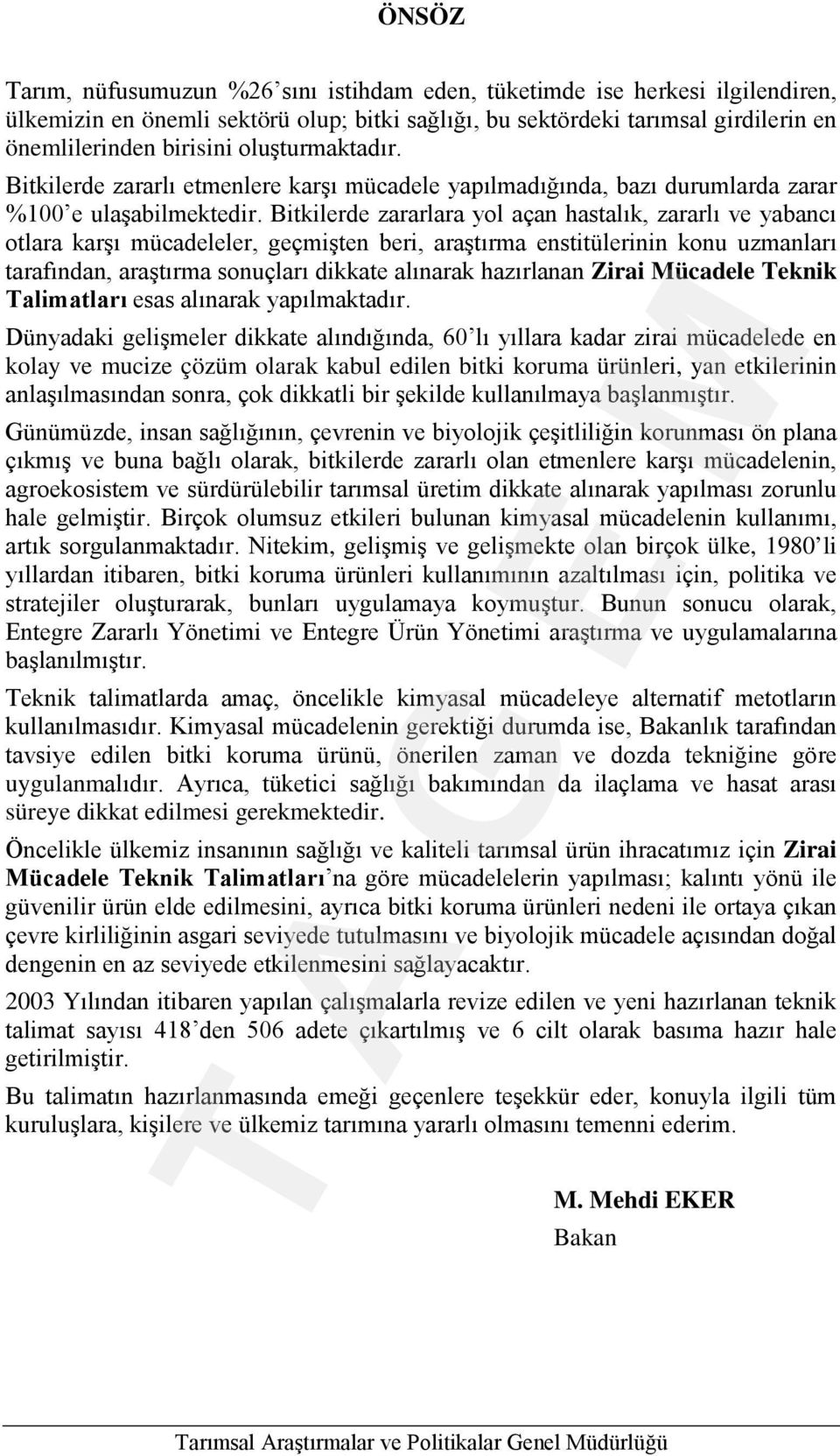 Bitkilerde zararlara yol açan hastalık, zararlı ve yabancı otlara karşı mücadeleler, geçmişten beri, araştırma enstitülerinin konu uzmanları tarafından, araştırma sonuçları dikkate alınarak