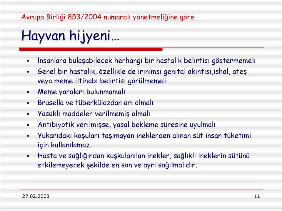 Yasaklı maddeler verilmemiş olmalı Antibiyotik verilmişse, yasal bekleme süresine uyulmalı Yukarıdaki koşuları taşımayan ineklerden alınan süt insan