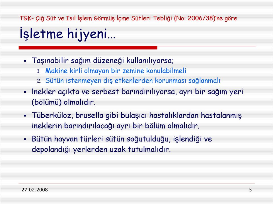 Sütün istenmeyen dış etkenlerden korunması sağlanmalı İnekler açıkta ve serbest barındırılıyorsa, ayrı bir sağım yeri (bölümü) olmalıdır.