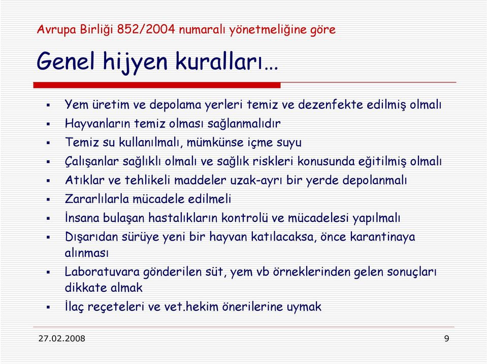 uzak-ayrı bir yerde depolanmalı Zararlılarla mücadele edilmeli İnsana bulaşan hastalıkların kontrolü ve mücadelesi yapılmalı Dışarıdan sürüye yeni bir hayvan