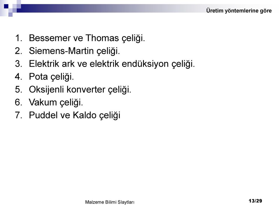 Elektrik ark ve elektrik endüksiyon çeliği. 4. Pota çeliği. 5.