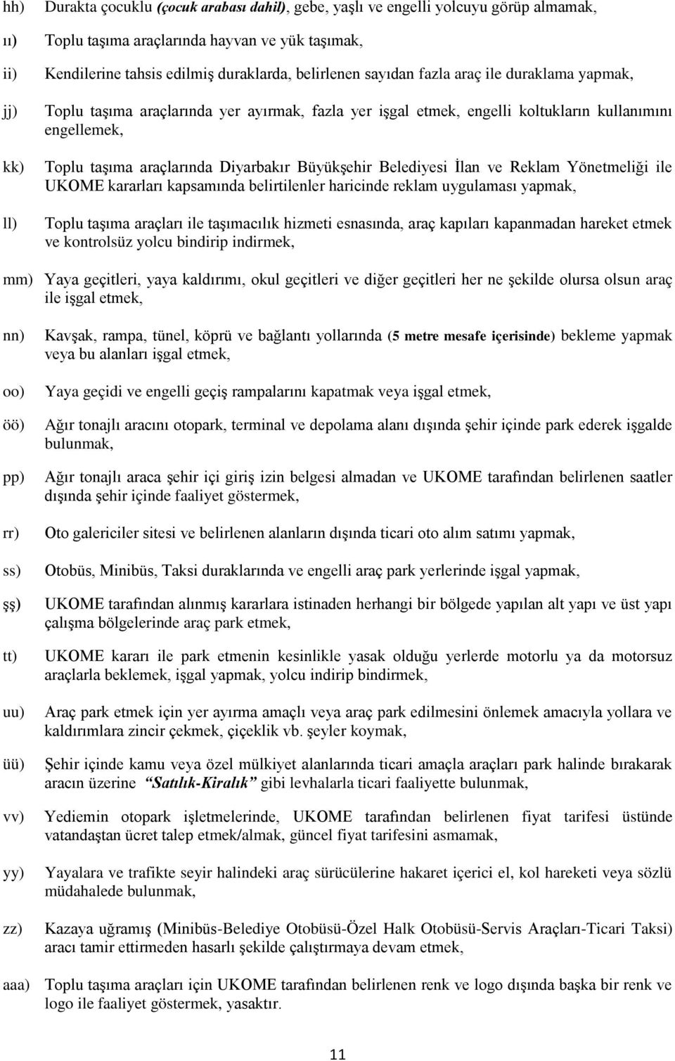 Büyükşehir Belediyesi İlan ve Reklam Yönetmeliği ile UKOME kararları kapsamında belirtilenler haricinde reklam uygulaması yapmak, Toplu taşıma araçları ile taşımacılık hizmeti esnasında, araç