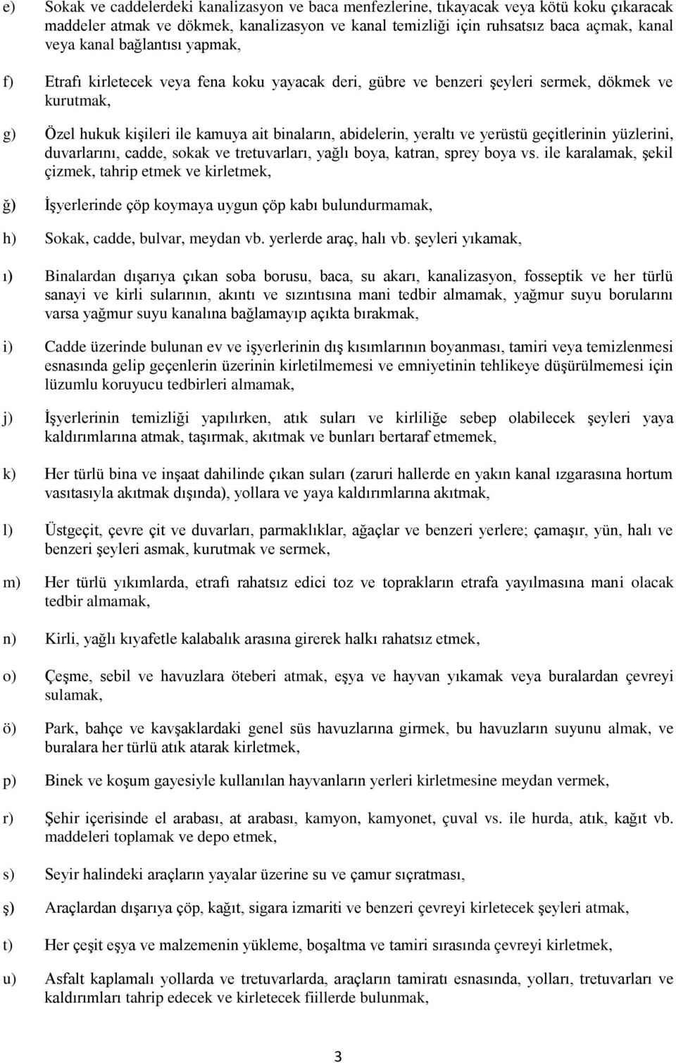 yerüstü geçitlerinin yüzlerini, duvarlarını, cadde, sokak ve tretuvarları, yağlı boya, katran, sprey boya vs.