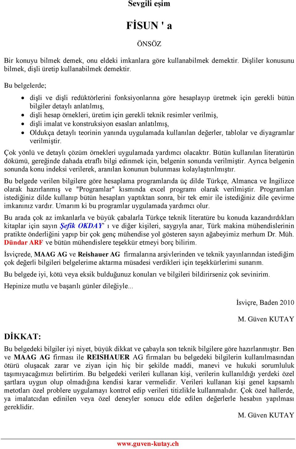 konstruksiyon esasları anlatılmış, Oldukça detaylı teorinin yanında uygulamada kullanılan değerler, tablolar ve diyagramlar verilmiştir Çok yönlü ve detaylı çözüm örnekleri uygulamada yardımcı