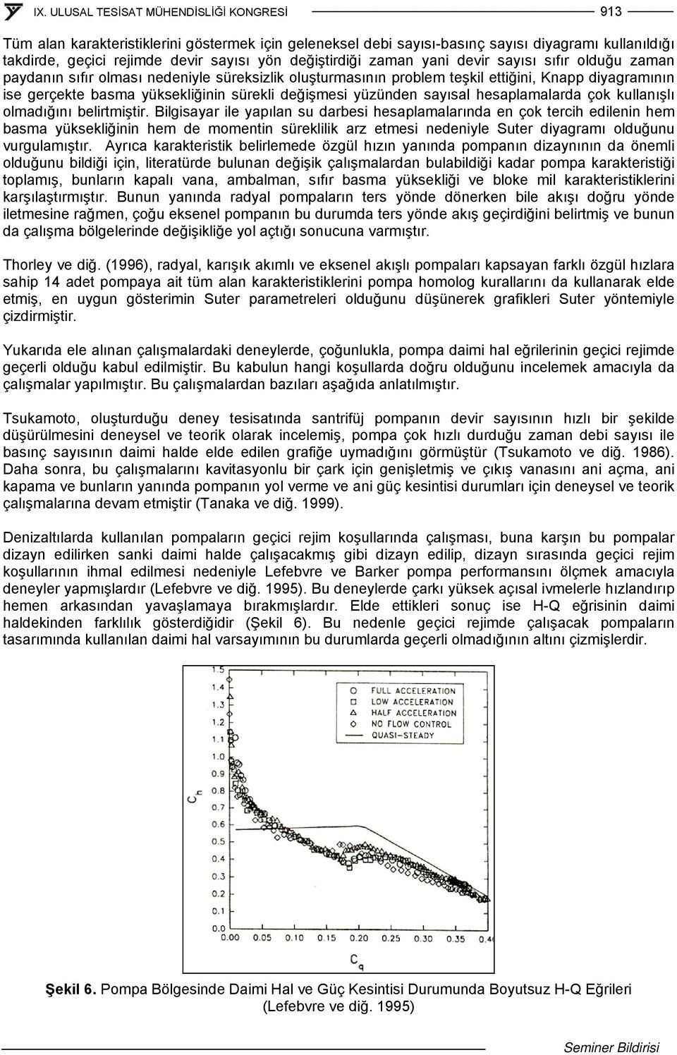 çok kullanışlı olmadığını belirtmiştir.