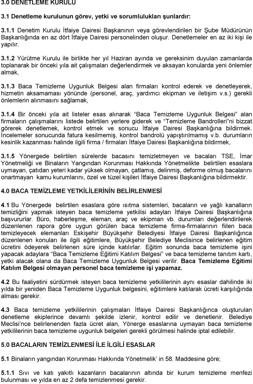 2 Yürütme Kurulu ile birlikte her yıl Haziran ayında ve gereksinim duyulan zamanlarda toplanarak bir önceki yıla ait çalışmaları değerlendirmek ve aksayan konularda yeni önlemler almak, 3.1.